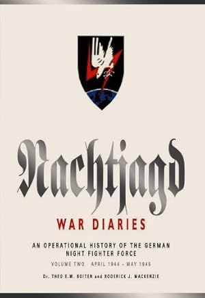 The Nachtjagd War Diaries Volume Two : April 1944 - May 1945