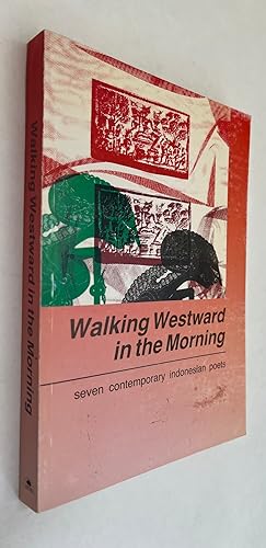 Walking Westward in the Morning: Seven Contemporary Indonesian Poets