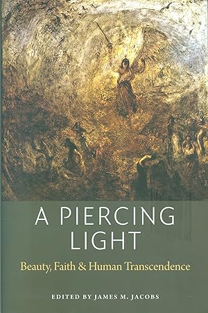 A Piercing Light - Beauty, Faith, and Human Transcendence