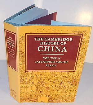 THE CAMBRIDGE HISTORY OF CHINA, Vol. 11 ; Late Ch’ing 1800 – 1911, part 2