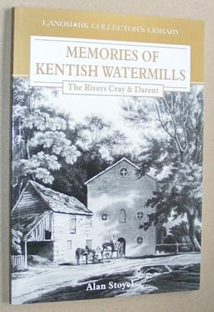 Memories of Kentish Watermills : the Rivers Cray & Darent. A nostalgic look at the watermills of ...