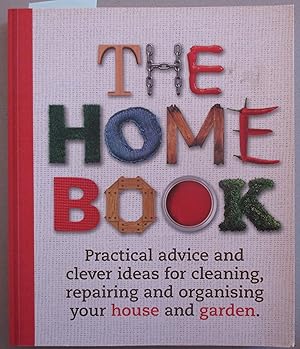Home Book, The: Practical Advice and Clever Ideas for Cleaning, Repairing and Organising Your Hou...