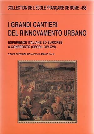 I grandi cantieri del rinnovamento urbano : Esperienze italiane ed europee a confronto (secoli XI...