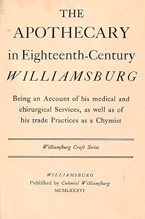 The Apothecary in Eighteenth-Century Williamsburg. Being an Account of his medical and chirurgica...