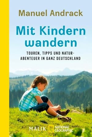 Mit Kindern wandern: Touren, Tipps und Naturabenteuer in ganz Deutschland : Touren, Tipps und Nat...
