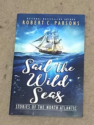 Sail The Wild Seas: Stories of the North Atlantic