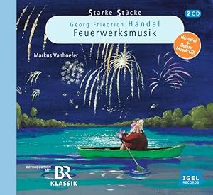 Starke Stücke. Georg Friedrich Händel. Die Feuerwerksmusik: CD Standard Audio Format, Hörspiel