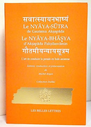Le Nyaya-Sutra de Gautama Akspada. Le Nyaya-Bhasya d'Akspada Paksilasvamin. L'art de conduire la ...
