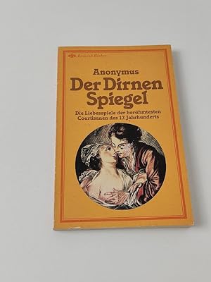 Der Dirnenspiegel : Die Liebesspiele der berühmten Courtisanen des 17. Jahrhunderts