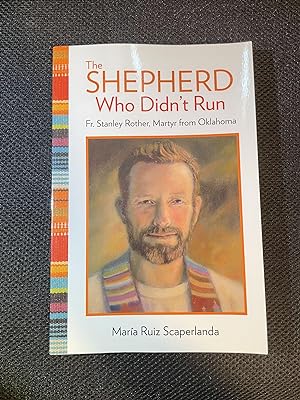 The Shepherd Who Didn't Run Fr. Stanley Rother, Martyr from Oklahoma