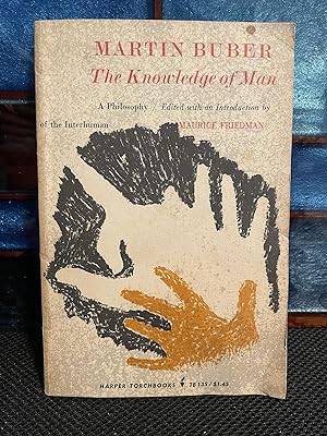 The Knowledge of Man A Philosophy of the Interhuman