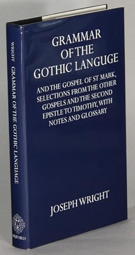 Grammar of the Gothic language and the Gospel of St. Mark, selections from the other Gospels and ...