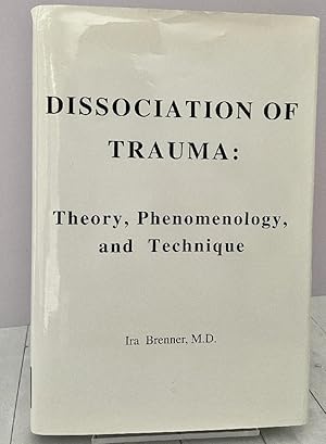 Dissociation of Trauma: Theory, Phenomenology, and Technique