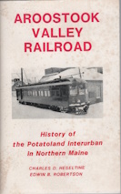 Aroostook Valley Railroad : history of the potatoland interurban in Northern Maine