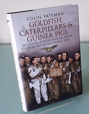 Goldfish Caterpillars & Guinea Pigs: Accounts of Pilots and Air Crews from The Second World War