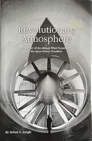 Revolutionary Atmosphere: The Story of the Altitude Wind Tunnel and the Space Power Chambers