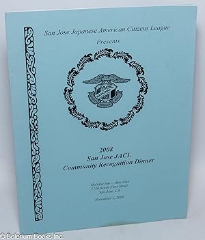 2008 San Jose JACL [Japanese American Citizens League] Community Recognition Dinner. November 1, ...