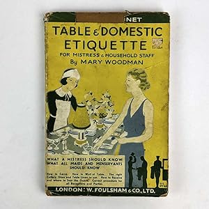 Table & Domestic Etiquette: What a Mistress and All Maids and Menservants Should Know