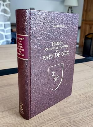 Histoire poltique et religieuse du Pays de Gex et les lieux circonvoisins depuis César jusqu'à no...
