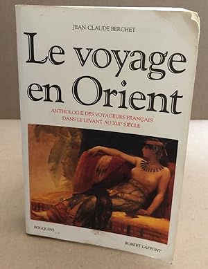 Le Voyage en Orient : Anthologie des voyageurs français dans le Levant au XIXe siècle