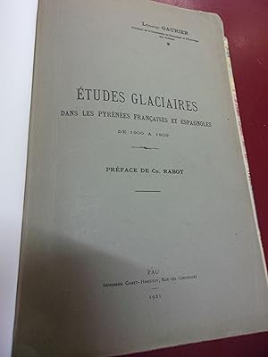 ETUDES GLACIAIRES DANS LES PYRENEES FRANÇAISES ET ESPAGNOLES de 1900 à 1909.
