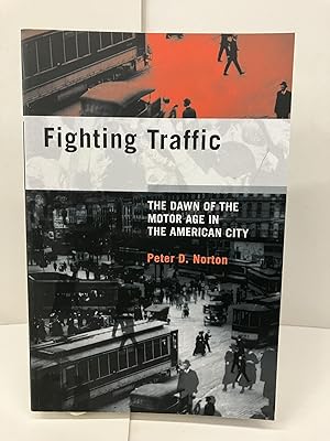 Fighting Traffic: The Dawn of the Motor Age in the American City