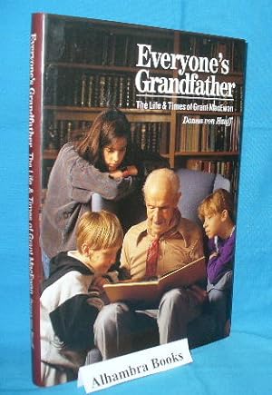 Everyone's Grandfather : The Life & Times of Grant MacEwan