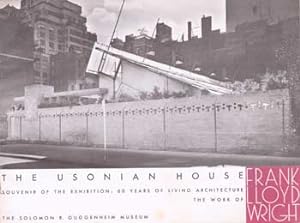 The Usonian House: Souvenir of the Exhibition "60 Years of Living Architecture, The Work of Frank...
