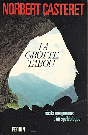 La grotte tabou: Récits imaginaires d'un spéléologue (French Edition)