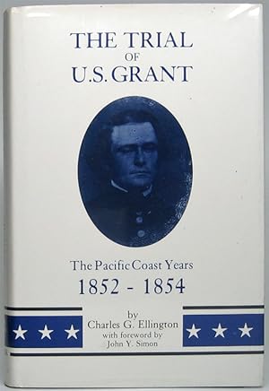 The Trial of U.S. Grant: The Pacific Coast Years, 1852-1854