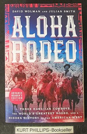 Aloha Rodeo: Three Hawaiian Cowboys, the World's Greatest Rodeo, and a Hidden History of the Amer...