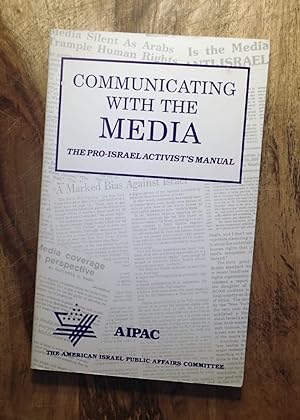 COMMUNICATING WITH THE MEDIA : The Pro-Israel Activist's Manual : 2nd Edition