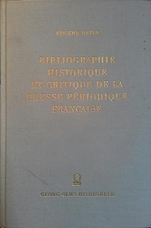Bibliographie historique et critique de la presse périodique française ou catalogie systématique ...