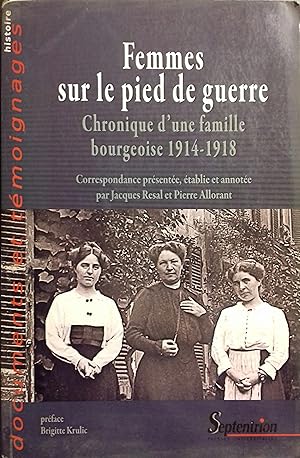 Femmes sur le pied de guerre. Chronique d'une famille bourgeoise 1914-1918.