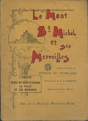 Le Mont Saint-Michel et ses merveilles. L'abbaye, le musée du Mont-St-Michel, la ville et les rem...