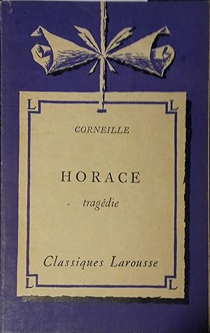 Horace. Tragédie. Notice biographique, notice historique et littéraire, notes explicatives, jugem...