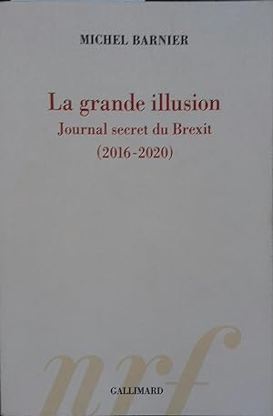 La grande illusion. Journal secret du Brexit (2016-2020).