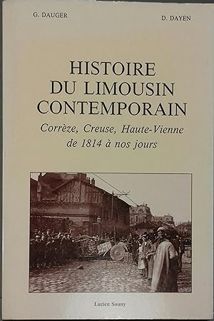 Histoire du Limousin contemporain. Corrèze, Creuse, Haute-Vienne de 1814 à nos jours.
