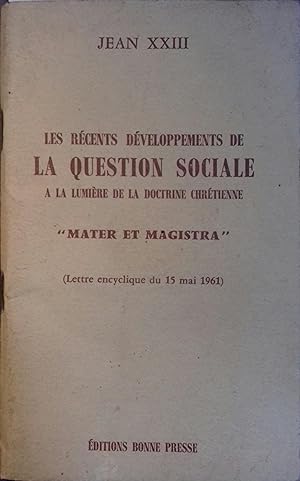 Les récents développements de la question sociale à la lumière de la doctrine chrétienne "Mater e...