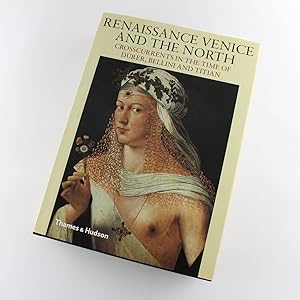 Renaissance Venice and the North: Crosscurrents in the Time of Bellini, Durer, and Titian book by...