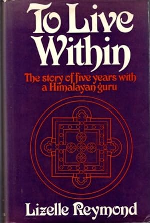 TO LIVE WITHIN: The Story of Five Years with a Himalayan Guru