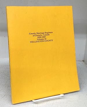 County Marriage Registers of Ontario, Canada 1858-1869 Volume 10: Wellington County