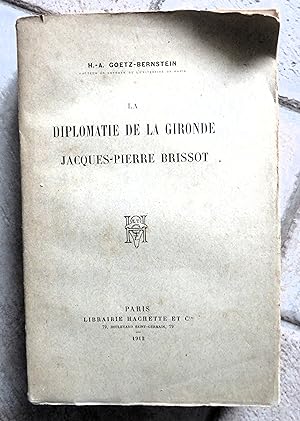 LA DIPLOMATIE DE LA GIRONDE. Jacques-Pierre Brissot.