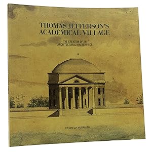 Thomas Jefferson's Academical Village: The Creation of an Architectural Masterpiece