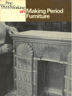 Fine Woodworking on making Period Furniture. 37 articles selected by the Editors.