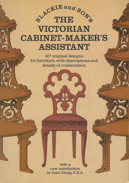 The Victorian Cabinet-Makers Assistant. 417 original designs for furniture with descriptions and ...