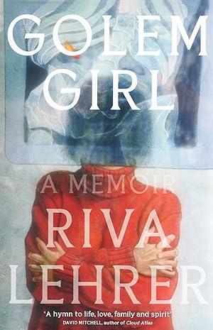 Golem Girl : A Memoir : A Hymn To Life, Love, Family, And Spirit :