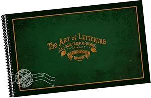 The Art Of Lettering And Sign Painter's Manual : A Complete And Practical Illustration Of The Art...