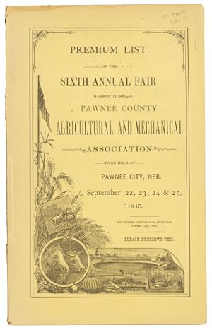 6th Pawnee County Fair , Pawnee, Nebraska 1885 - 'Premium List of the Sixth Annual Fair of the Pa...