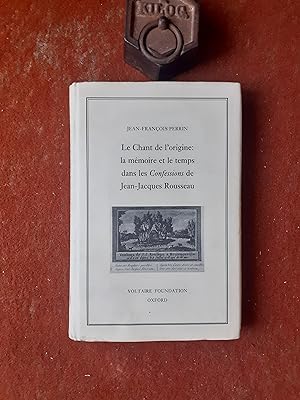 Le Chant de l'origine : la mémoire et le temps dans les Confessions de Jean-Jacques Rousseau